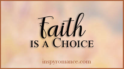Inspy Romance Blog Post - Faith is a Choice