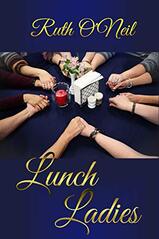 Lunch Ladies ​by Ruth O'Neil