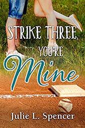 Strike Three, You're Mine ​by Julie L. SpencerStrike Three, You're Mine ​by Julie L. Spencer