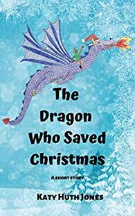 The Dragon Who Saved Christmas ​by Katy Huth Jones