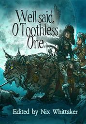 Well Said, O Toothless One by Nix Whittaker and 9 More Authors