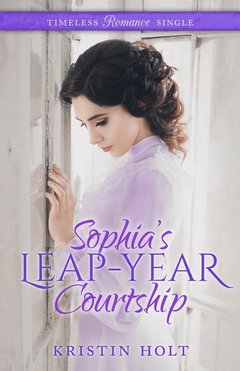 Introducing: Sophia's Leap-Year Courtship by Kristin Holt