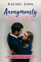 Anonymously Yours by Rachel John