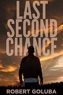 Last Second Chance ​by Robert Goluba