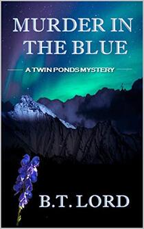 Murder in the Blue ​By B.T. Lord