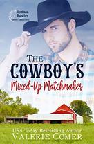 The Cowboy's Mixed-Up Matchmaker by Valerie Comer